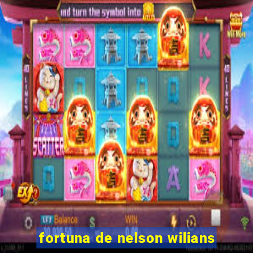 fortuna de nelson wilians